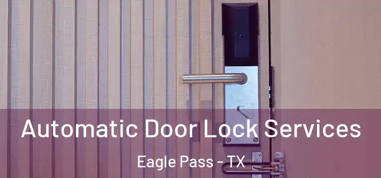  Automatic Door Lock Services Eagle Pass - TX