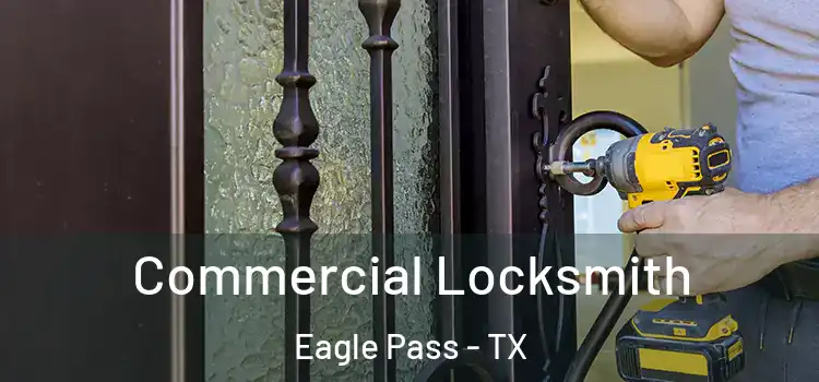  Commercial Locksmith Eagle Pass - TX