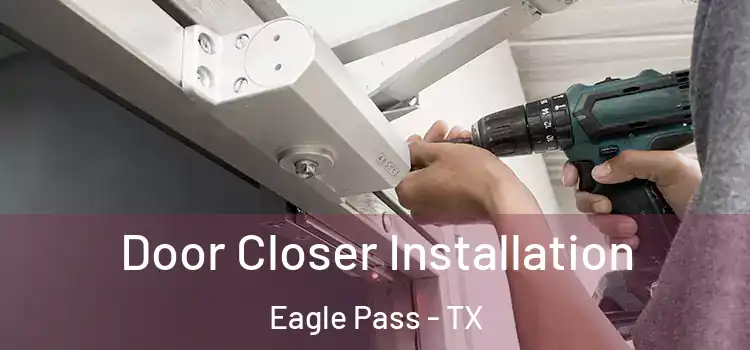 Door Closer Installation Eagle Pass - TX