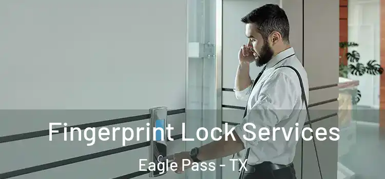 Fingerprint Lock Services Eagle Pass - TX