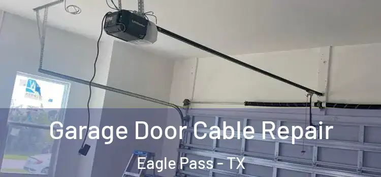  Garage Door Cable Repair Eagle Pass - TX
