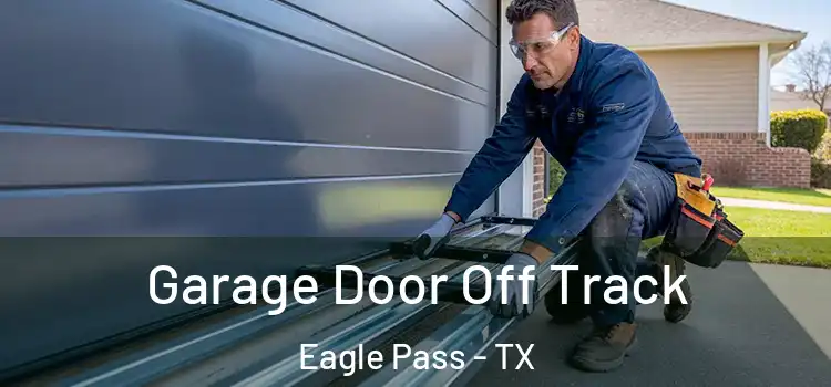  Garage Door Off Track Eagle Pass - TX