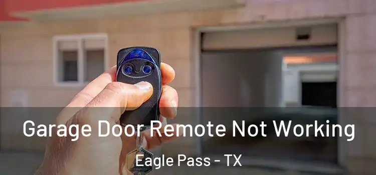  Garage Door Remote Not Working Eagle Pass - TX
