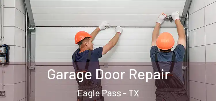  Garage Door Repair Eagle Pass - TX