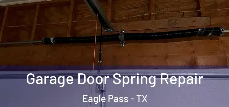  Garage Door Spring Repair Eagle Pass - TX