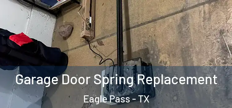 Garage Door Spring Replacement Eagle Pass - TX