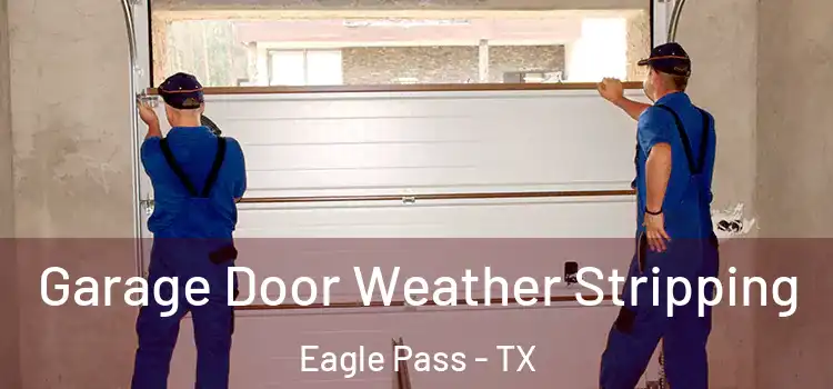  Garage Door Weather Stripping Eagle Pass - TX