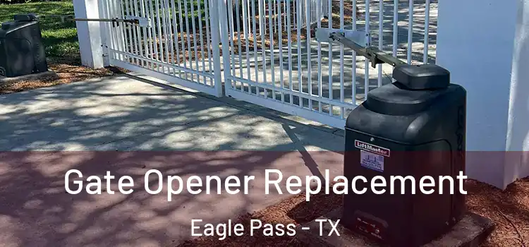  Gate Opener Replacement Eagle Pass - TX