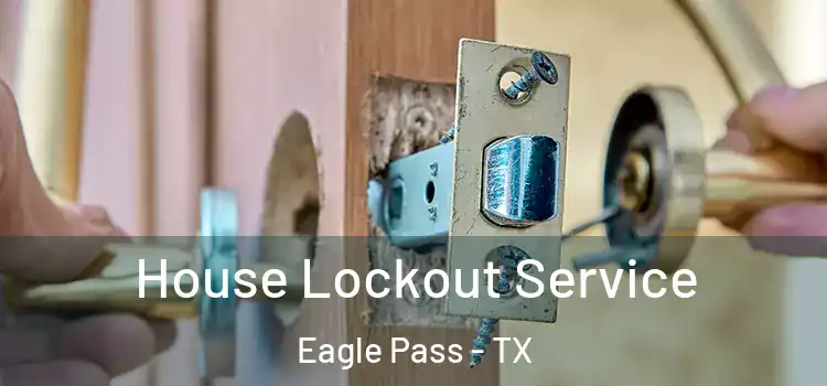  House Lockout Service Eagle Pass - TX