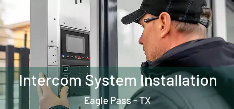  Intercom System Installation Eagle Pass - TX