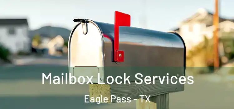  Mailbox Lock Services Eagle Pass - TX