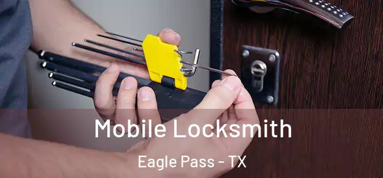  Mobile Locksmith Eagle Pass - TX