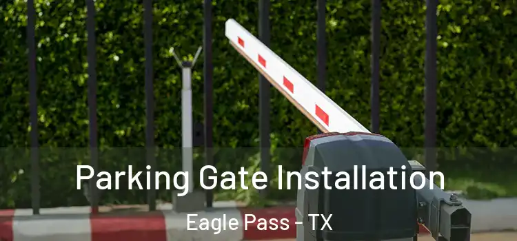  Parking Gate Installation Eagle Pass - TX