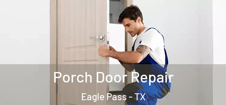  Porch Door Repair Eagle Pass - TX