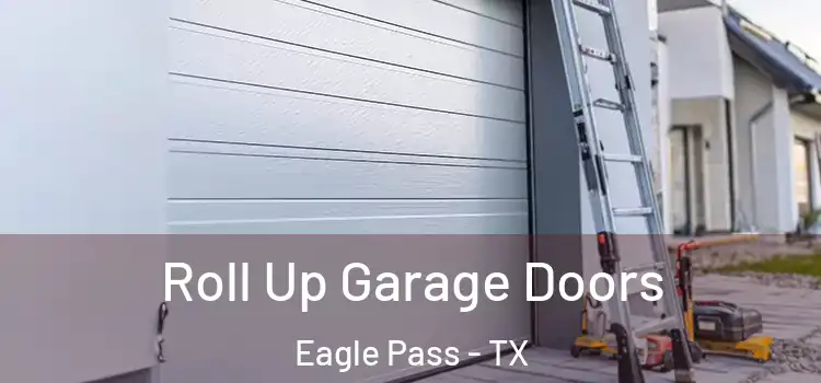  Roll Up Garage Doors Eagle Pass - TX