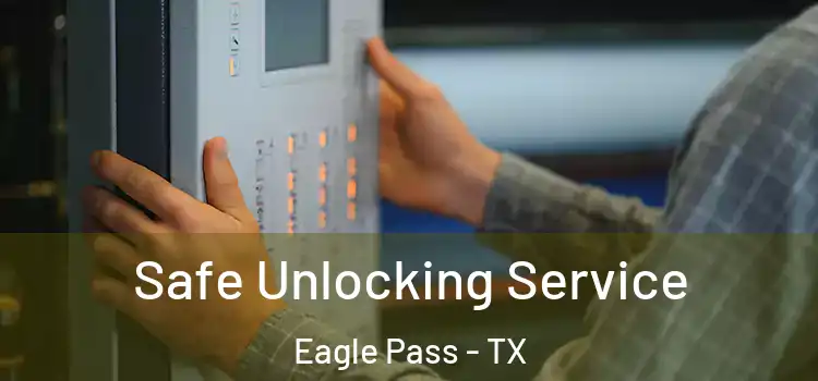 Safe Unlocking Service Eagle Pass - TX