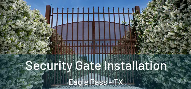  Security Gate Installation Eagle Pass - TX