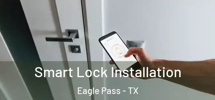  Smart Lock Installation Eagle Pass - TX